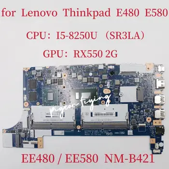 EE480 EE580 NM-B421 для Lenovo Thinkpad E580 E480 R480 Материнская Плата Ноутбука CPU i5-8250U GPU RX550 2G FRU 01LW918 100% Тест В порядке